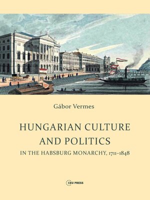 cover image of Hungarian Culture and Politics in the Habsburg Monarchy 1711-1848